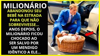 UM MILIONÁRIO ABANDONOU SEU BEBÊ NA ESTRADA PARA QUE NÃO SOBREVIVESSE... ANOS DEPOIS...