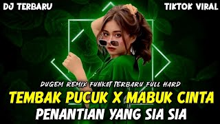 DJ TEMBAK PUCUK X MABUK CINTA || PENANTIAN YANG SIA SIA REMIX FUNKOT VIRAL TERBARU PALING GACOR ABIS