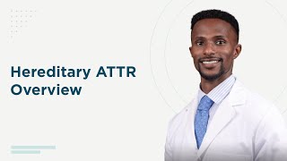 Hereditary ATTR Overview with James Ampadu, MD