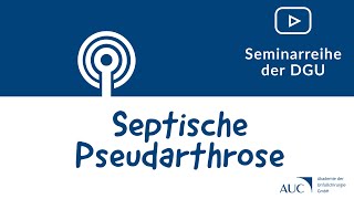 Web-Seminarreihe der DGU - Septische Pseudarthrose