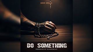 Koo Nsiah - Do Something (Official Audio)