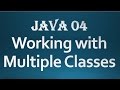 Core Java - 04 - Working with multiple classes.