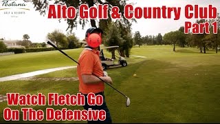 Alto Golf \u0026 County Golf - Fletch Gets Defensive!! Part 1