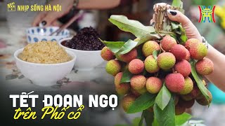 Tết Đoan Ngọ ở phố cổ | Nhịp sống Hà Nội