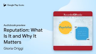 Reputation: What Is It and Why It Matters by Noga Arikha · Audiobook preview