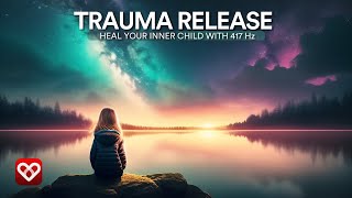 Heal Your Inner Child 》417Hz 》Trauma Release 》9 Hours Sleep Music