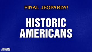 Historic Americans | Final Jeopardy! | JEOPARDY!