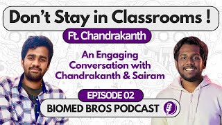 Don't stay in classrooms! An Engaging talk with Chandrakanth| Sairam Adithya| Biomed Bros