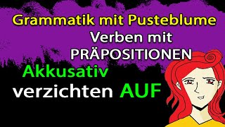 Verben mit Präpositionen: verzichten AUF (+ Akkusativ) to forego