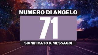 Perché vedo il numero angelico 71? Significato completo del numero angelico 71