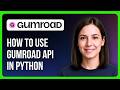 How To Use The Gumroad API In Python