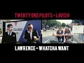 Whatcha Want by Lawrence /Lavish by Twenty One Pilots Mashup