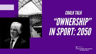 NYU Tisch Institute Chalk Talk # 10: Ownership in Sports 2050