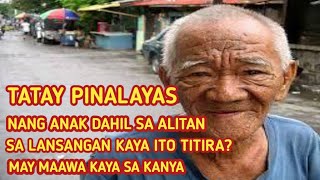 AMA PINALAYAS NANG ANAK ! BAKIT KAYA NAGAWA ITO! ANO ANG KANYANG DAHILAN?