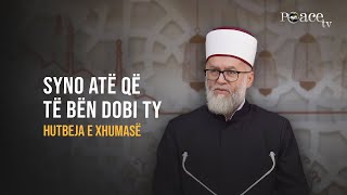 HUTBE | Syno atë që të bën ty dobi - Ekrem Avdiu