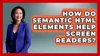How Do Semantic HTML Elements Help Screen Readers? - Simple HTML Studio