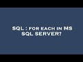 SQL : for each in MS SQL SERVER?