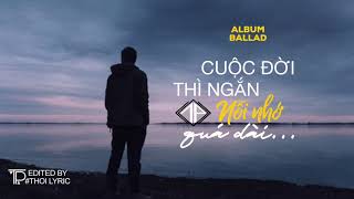 Cuộc Đời Quá Ngắn Nỗi Nhớ Quá Dài... ALLBUM BALLAD BUỒN NHẸ COVER || Thôi PT Lyric