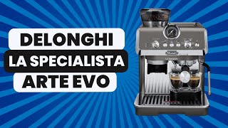 DELONGHI LA SPECIALISTA ARTE EVO | Manual Delonghi Espresso Machine with grinder.