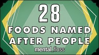 28 Foods Named After People - mental_floss on YouTube (Ep. 23) | Mental Floss