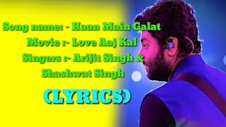 Haan Main Galat (LYRICS) - Love Aaj Kal | Kartik, Sara | Pritam | Arijit Singh | Shashwat