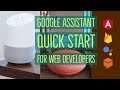 Google Assistant Quick Start for Web Developers |  angular 7 tutorial