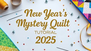 New Year's Day Mystery Quilt 2025 Tutorial with Rob Appell