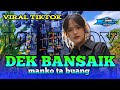 DJ DEK BANSAIK VIRAL TIKTOK TERBARU JINGLE @xone-discjokey