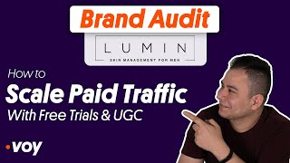 How to Scale Paid Traffic With FREE Trials & UGC - Lumin - Brand Audit