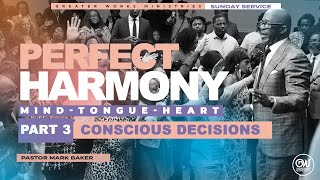 Pastor Mark Baker | Greater Works Ministries | Sunday | Conscious Decisions