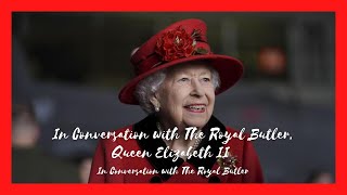 In Conversation with The Royal Butler - Queen Elizabeth II