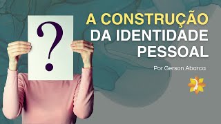 A CONSTRUÇÃO DA IDENTIDADE PESSOAL