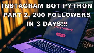 Instagram Bot Python Part 2, 200 FOLLOWERS IN 3 DAYS!!!