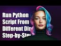 How to Run a Python Script from a Different Directory: Step-by-Step Guide