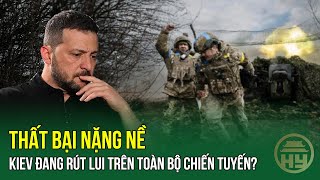 Chiến Sự Nga - Ukraine: Thất Bại Nặng Nề Kiev Đang Rút Lui Trên Toàn Bộ Chiến Tuyến?