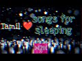 ultimate playlist:-Soporific Tamil💝 Songs for a Tranquil Slumber/இத கேலுங்க நல்ல தூக்கம் வரும்..
