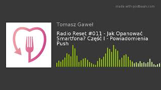 Radio Reset #011 - Jak Opanować Smartfona? Część I - Powiadomienia Push