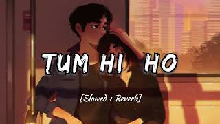 Tum Hi Ho - [Slowed + Reverb]