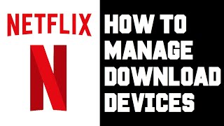 Netflix How To Manage Download Devices Instructions, Guide, Tutorial