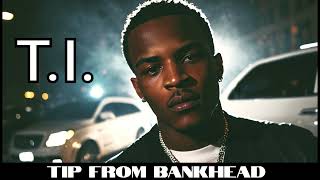 T.I. - Tip From Bankhead #ti