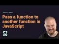 Pass a function as an argument to another function in JavaScript