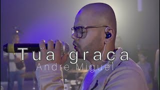 Tua Graça - Andre Miguel