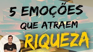 5 Emoções que Atraem Riqueza | PP#77