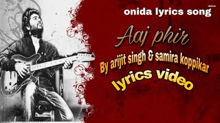 Aaj phir (lyrics video) by arijit singh & samira koppikar
