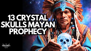 The Mayan Prophecy of the 13 Crystal Skulls: A Sign of a New Earth Cycle