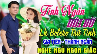 LK BOLERO LÍNH TUYỂN CHỌN ➤ 323 Bài Nhạc Vàng Xưa THANH NGÂN -GIA TIẾN Vừa Ra Lò SAY ĐẮM LÒNG NGƯỜI