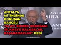 Devlet Bahçeli'nin Antalya mitinginde dili sürçtü: 