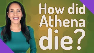 How did Athena die?