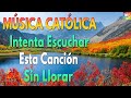 LA CANCIÓN CATÓLICA MAS HERMOSA DEL MUNDO 2023 -🙏🏻❤️️ INTENTA ESCUCHAR ESTA CANCIÓN SIN LLORAR 🙏🏻❤️️