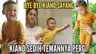 KIANO SEDIH TEMANNYA PERGI , BYE BYE KIANO SAYANG ❤️